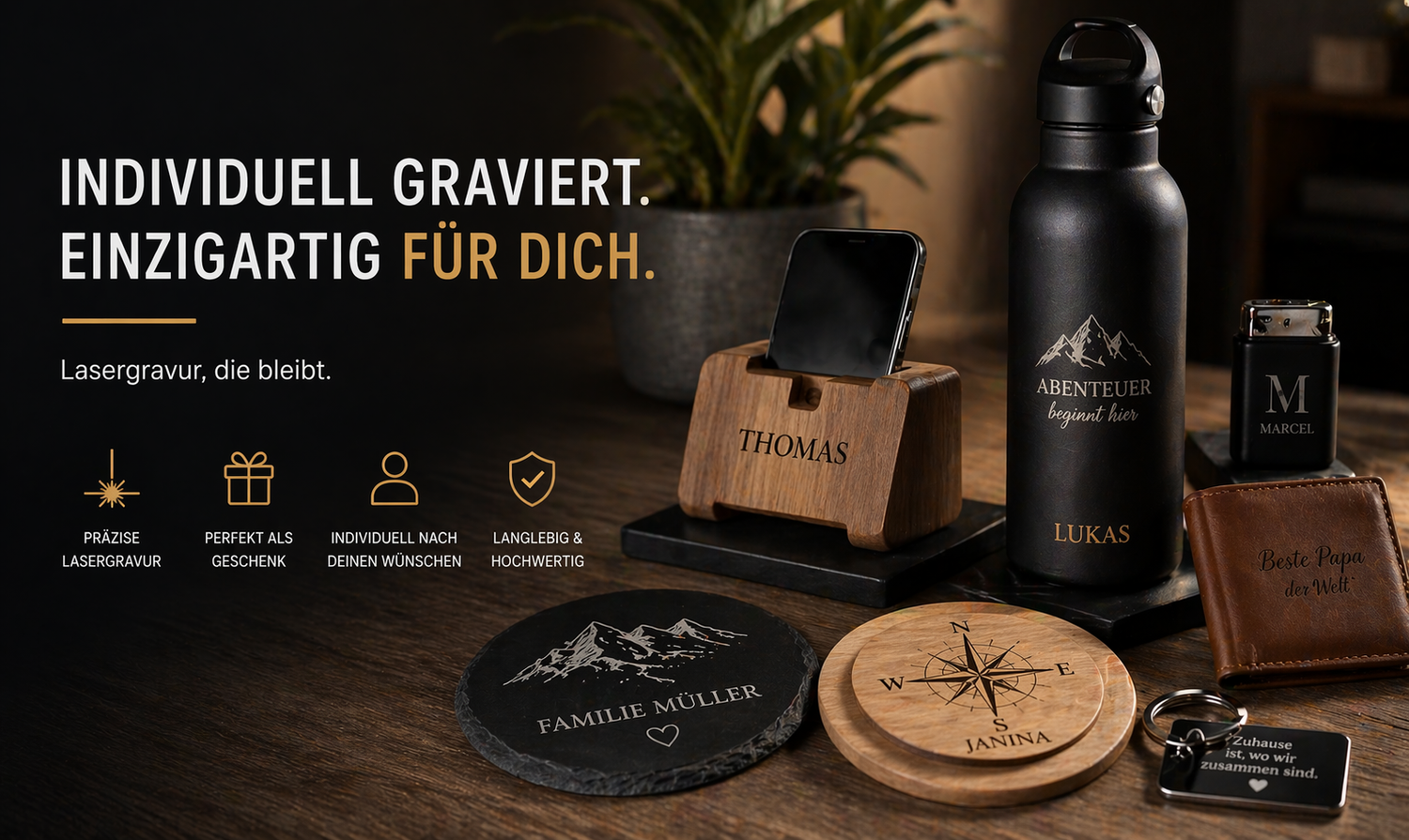 Individuell graviert. Einzigartig für dich.